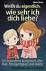 Weißt du eigentlich, wie sehr ich dich liebe?: Ein besonderes Kinderbuch über Halt, Einzigartigkeit und Werte - Für Mädchen und Jungen (Geschenkbuch)