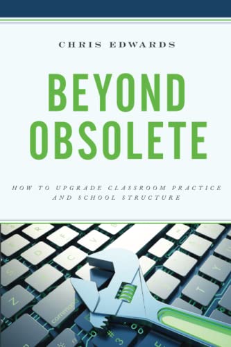 Beyond Obsolete: How to Upgrade Classroom Practice and School Structure