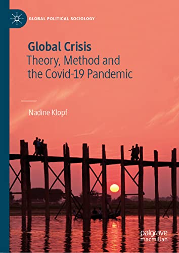 Global Crisis: Theory, Method and the Covid-19 Pandemic (Global Political Sociology)