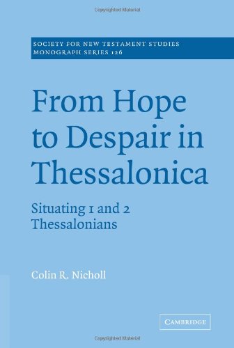 From Hope to Despair Thessalonica: Situating 1 and 2 Thessalonians (Society for New Testament Studies Monograph Series, Band 126)