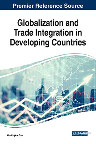 Globalization and Trade Integration in Developing Countries (Advances in Logistics, Operations, and Management Science (ALOMS))