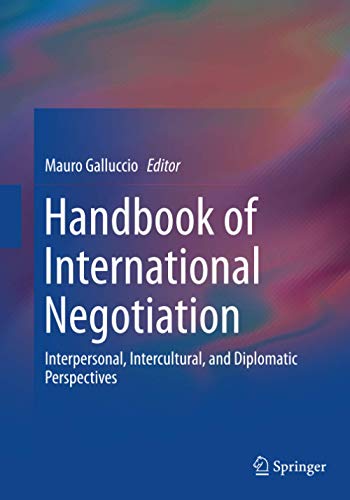 Handbook of International Negotiation: Interpersonal, Intercultural, and Diplomatic Perspectives