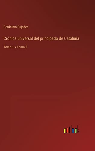 Crónica universal del principado de Cataluña: Tomo 1 y Tomo 2