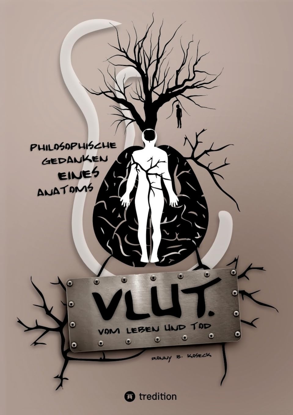 VLUT. (Vom Leben und Tod): Philosophische Gedanken eines Anatoms