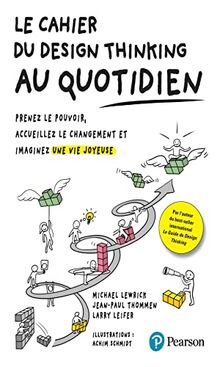 Le cahier du design thinking au quotidien : prenez le pouvoir, accueillez le changement et imaginez une vie joyeuse