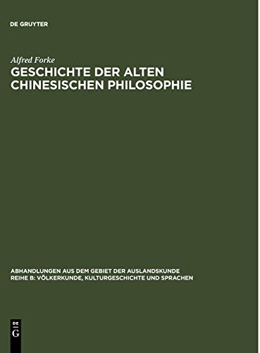 Geschichte der alten chinesischen Philosophie (Abhandlungen aus dem Gebiet der Auslandskunde / Reihe B: Völkerkunde, Kulturgeschichte und Sprachen, 25 ; 14, Band 25)