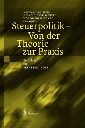 Steuerpolitik - Von der Theorie zur Praxis: Festschrift für Manfred Rose