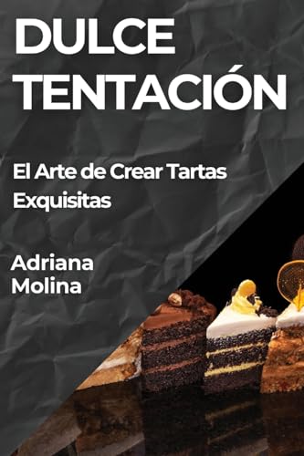 Dulce Tentación: El Arte de Crear Tartas Exquisitas