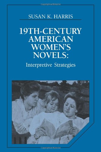 19C American Women's Novels: Interpretative Strategies (Cambridge Studies in American Literature and Culture, Band 42)