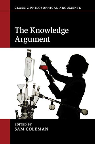 The Knowledge Argument (Classic Philosophical Arguments)