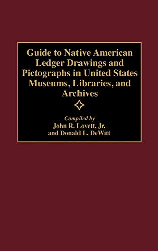 Guide to Native American Ledger Drawings and Pictographs in United States Museums, Libraries, and Archives (Bibliographies & Indexes in American History)