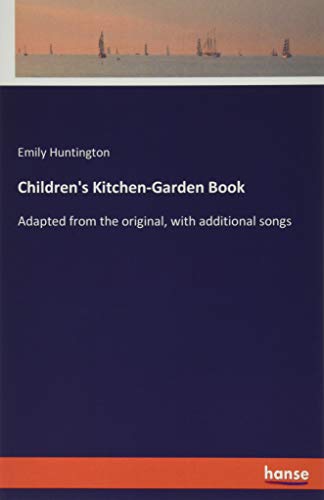 Children's Kitchen-Garden Book: Adapted from the original, with additional songs