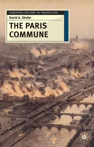 The Paris Commune: French Politics, Culture, and Society at the Crossroads of the Revolutionary Tradition and Revolutionary Socialism (European History in Perspective)