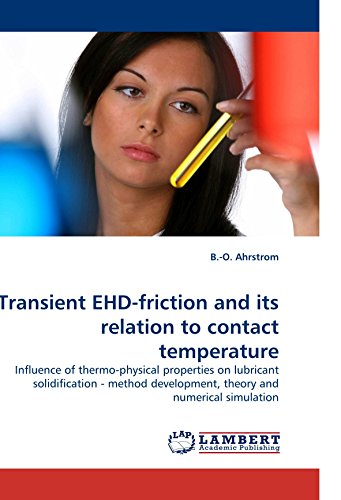 Transient EHD-friction and its relation to contact temperature: Influence of thermo-physical properties on lubricant solidification - method development, theory and numerical simulation