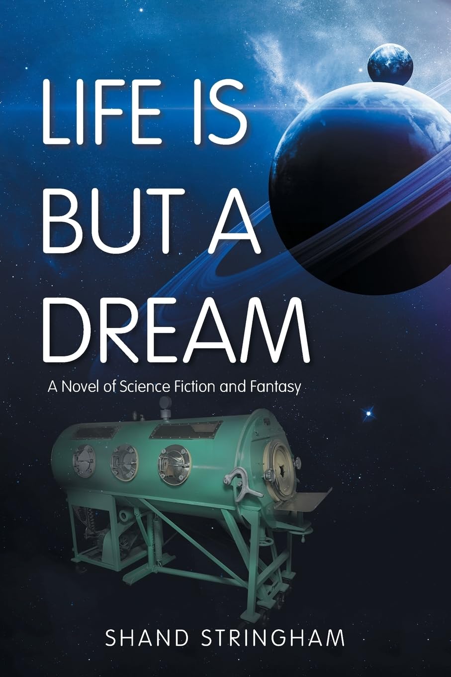 LIFE IS BUT A DREAM: A Novel of Science Fiction and Fantasy