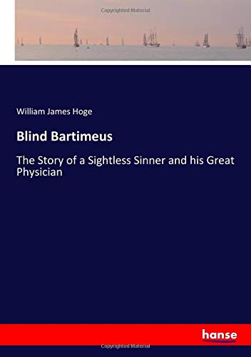 Blind Bartimeus: The Story of a Sightless Sinner and his Great Physician