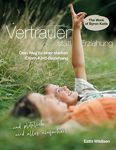 Vertrauen statt Erziehung: Dein Weg zu einer starken Eltern-Kind-Beziehung