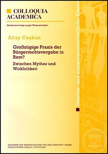 Großzügige Praxis der Bürgerrechtsvergabe in Rom?: Zwischen Mythos und Wirklichkeit (Abhandlungen der Akademie der Wissenschaften und der Literatur)