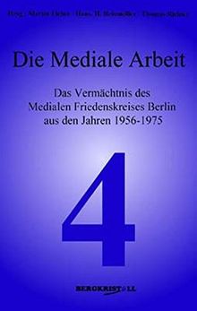 Die Mediale Arbeit: Das Vermächtnis des Medialen Friedenskreises Berlin aus den Jahren 1956-1975 (Blaue Reihe)