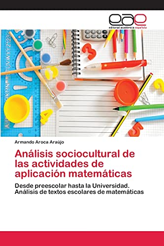 Análisis sociocultural de las actividades de aplicación matemáticas: Desde preescolar hasta la Universidad. Análisis de textos escolares de matemáticas