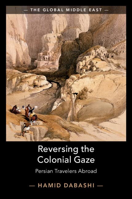 Reversing the Colonial Gaze: Persian Travelers Abroad (Global Middle East)