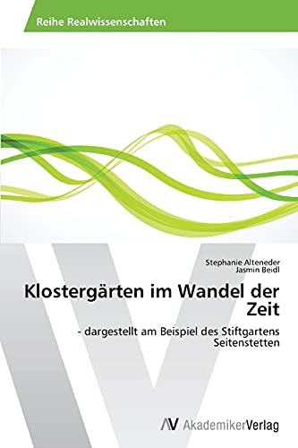 Klostergärten im Wandel der Zeit: - dargestellt am Beispiel des Stiftgartens Seitenstetten