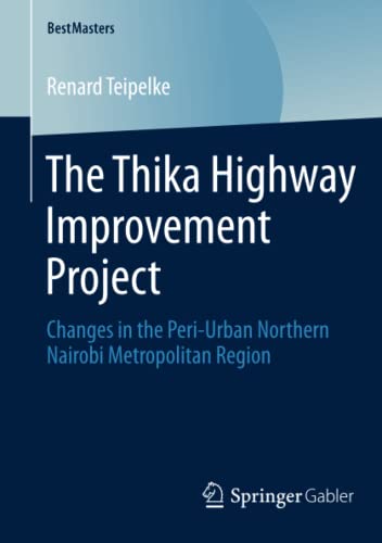The Thika Highway Improvement Project: Changes in the Peri-Urban Northern Nairobi Metropolitan Region (BestMasters)