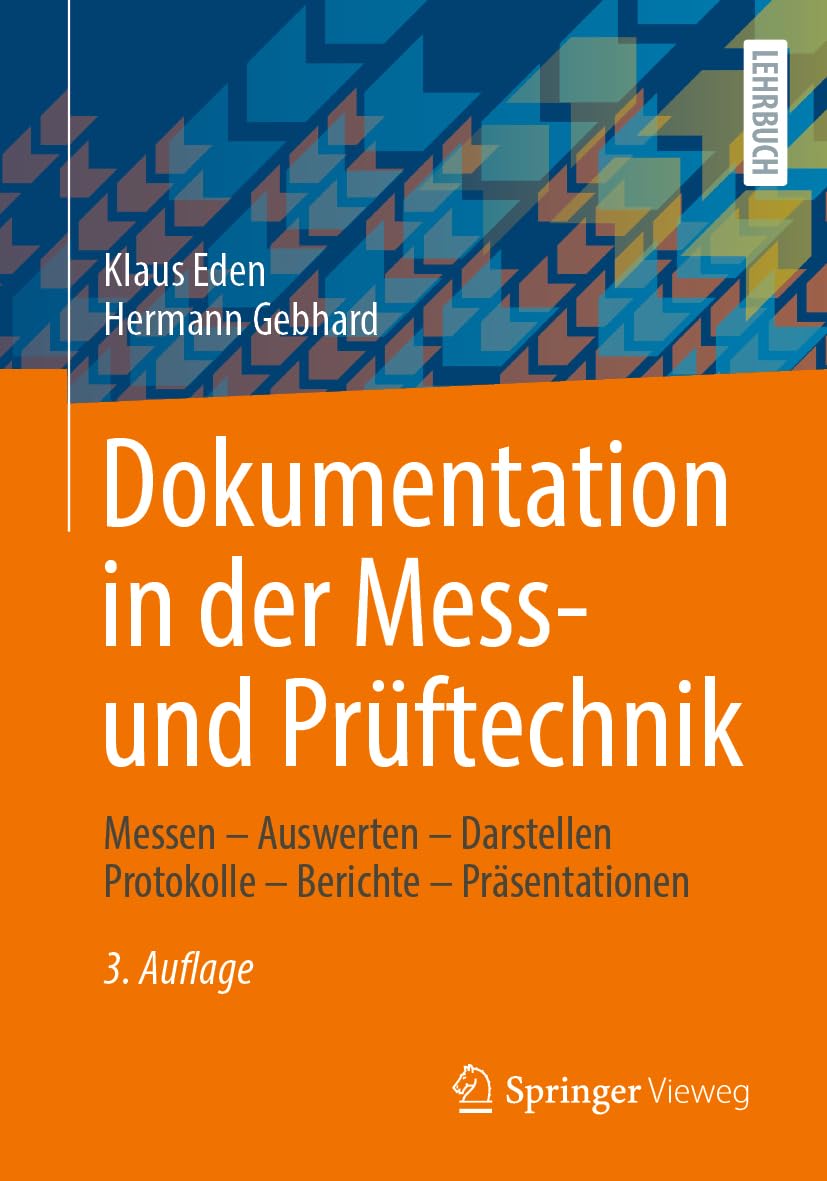 Dokumentation in der Mess- und Prüftechnik: Messen - Auswerten - Darstellen Protokolle - Berichte - Präsentationen