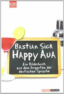 Happy Aua: Ein Bilderbuch aus dem Irrgarten der deutschen Sprache