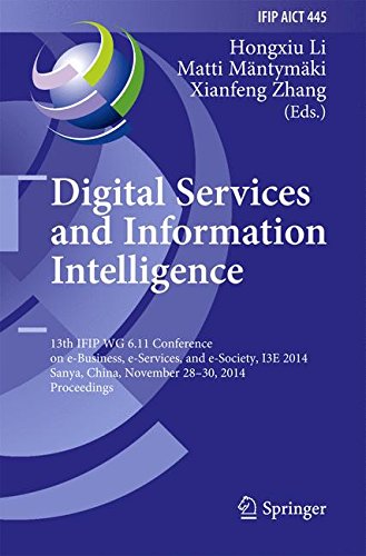 Digital Services and Information Intelligence: 13th IFIP WG 6.11 Conference on e-Business, e-Services, and e-Society, I3E 2014, Sanya, China, November ... in Information and Communication Technology)