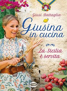 Giusina in Cucina. La Sicilia Servita