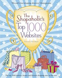 Davidson, P: Shopaholic's Top 1000 Websites: Your Guide to the Very Best Online Shopping