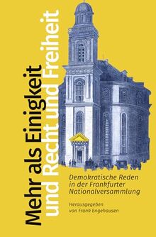 Mehr als Einigkeit und Recht und Freiheit: Demokratische Reden in der Frankfurter Nationalversammlung herausgegeben von Frank Engehausen