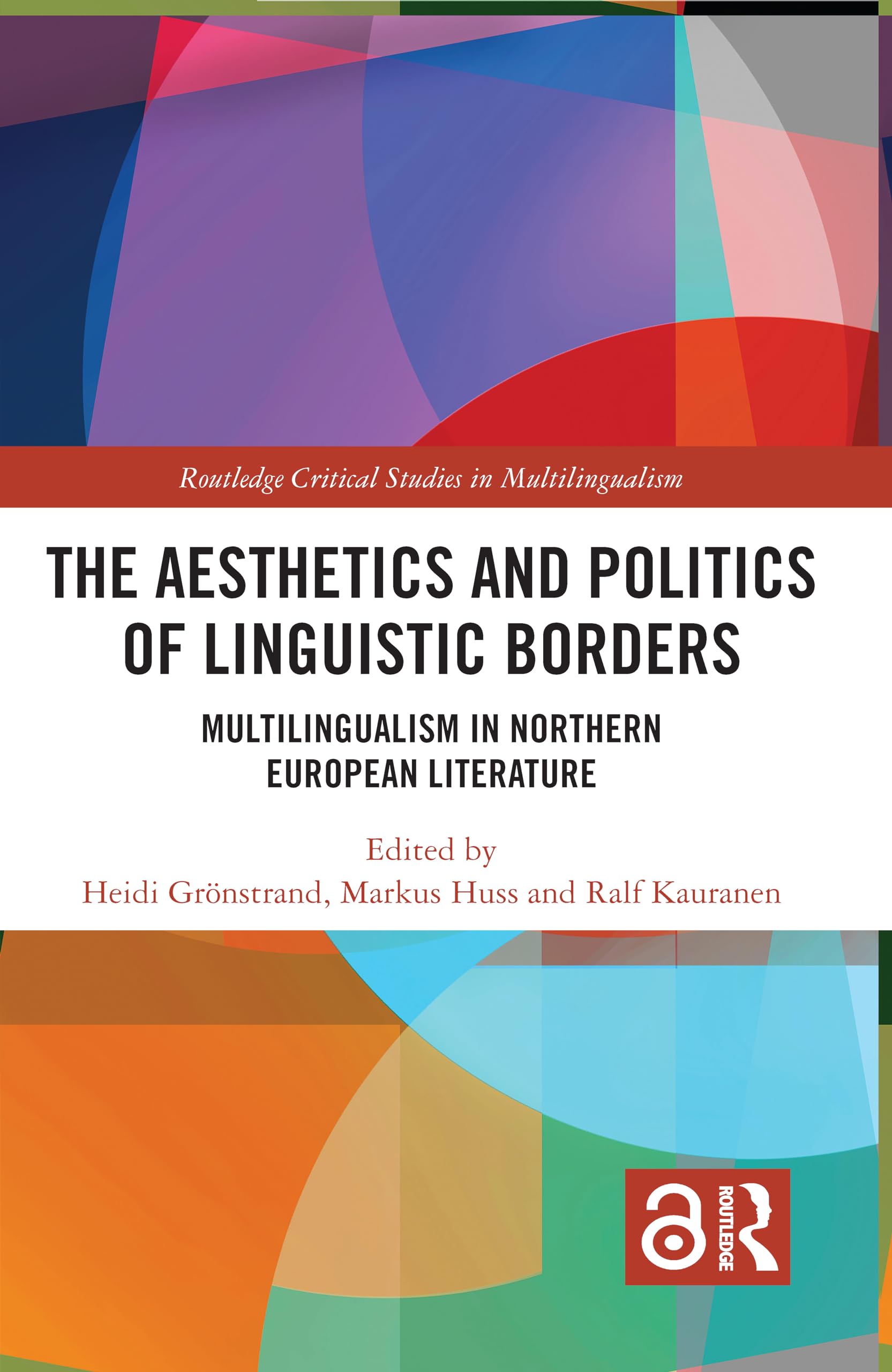 The Aesthetics and Politics of Linguistic Borders: Multilingualism in Northern European Literature (Routledge Critical Studies in Multilingualism, 21)