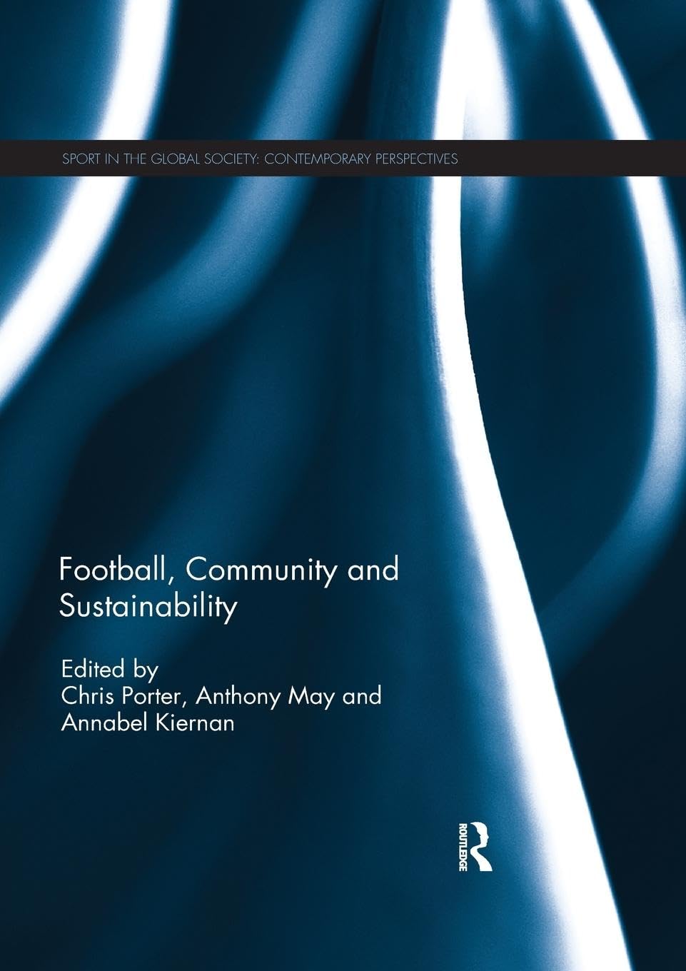 Football, Community and Sustainability (Sport in the Global Society – Contemporary Perspectives)