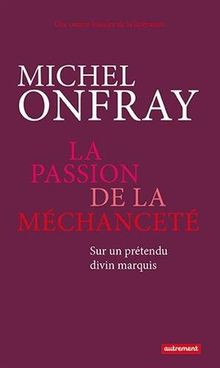 Une contre-histoire de la littérature. La passion de la méchanceté : sur un prétendu divin marquis