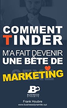 Comment Tinder m'a fait devenir une bête de marketing: Formation dropshipping, e-commerce et vente de services en ligne avec son blog.