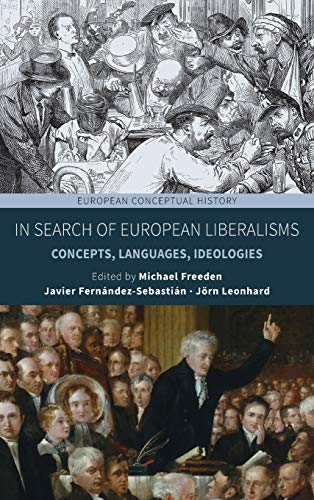 In Search of European Liberalisms: Concepts, Languages, Ideologies (European Conceptual History, 6)