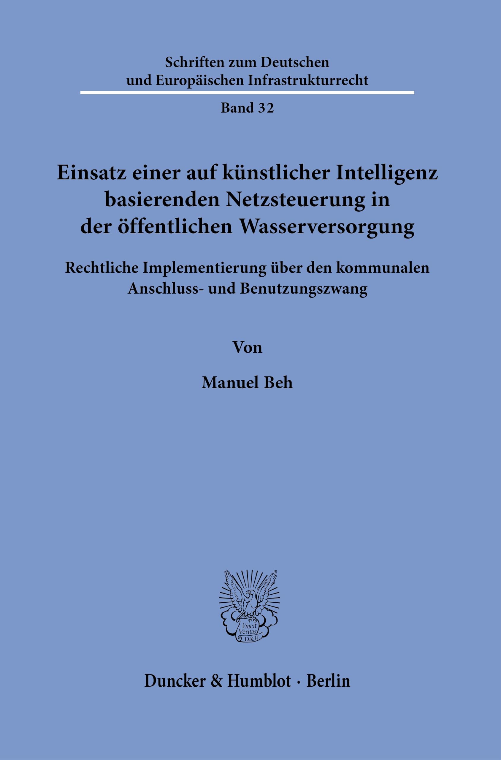 Einsatz einer auf künstlicher Intelligenz basierenden Netzsteuerung in der öffentlichen Wasserversorgung: Rechtliche Implementierung über den ... und Europäischen Infrastrukturrecht)
