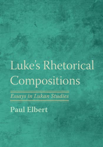 Luke's Rhetorical Compositions: Essays in Lukan Studies