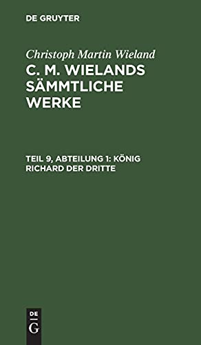 König Richard der dritte: SDW-B, Teil 9, Abt. 1 (Christoph Martin Wieland: C. M. Wielands Sämmtliche Werke)