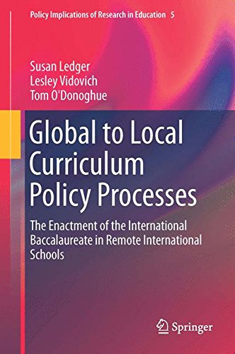 Global to Local Curriculum Policy Processes: The Enactment of the International Baccalaureate in Remote International Schools (Policy Implications of Research in Education)