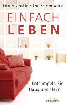 Einfach leben: Entrümpeln Sie Haus und Herz