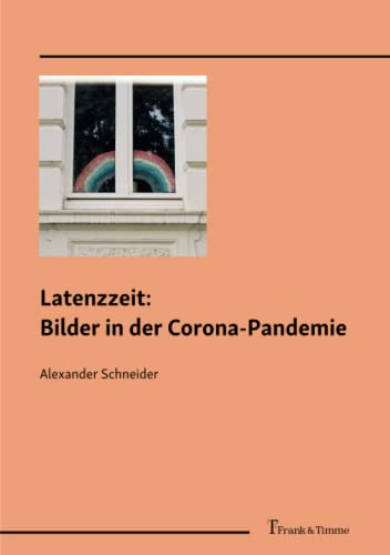 Latenzzeit: Bilder in der Corona-Pandemie: Mit einer einleitenden Vorbemerkung von Silvio Vietta