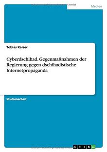 Cyberdschihad. Gegenmaßnahmen der Regierung gegen dschihadistische Internetpropaganda