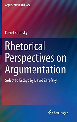 Rhetorical Perspectives on Argumentation: Selected Essays by David Zarefsky (Argumentation Library, 24, Band 24)