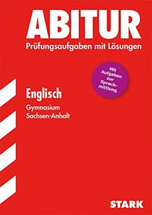 Abitur-Prüfungsaufgaben Gymnasium Sachsen-Anhalt. Aufgabensammlung mit Lösungen / Englisch 2015: Inkl. Übungsaufgaben zur Sprachmittlung und Original-Prüfungsaufgaben