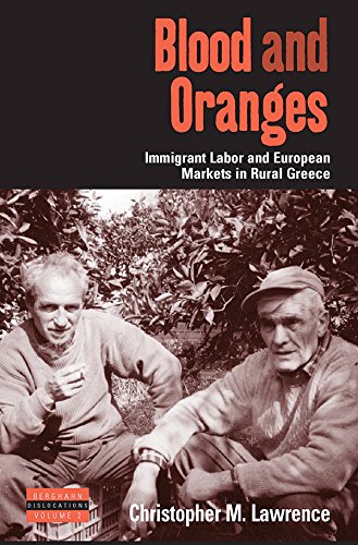 Blood and Oranges: Immigrant Labor and European Markets in Rural Greece (Dislocations, Band 2)