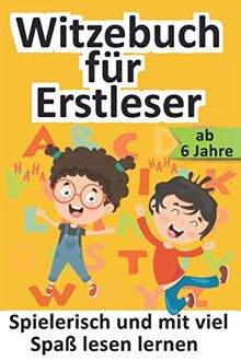 Witzebuch für Erstleser: Das Erstlesebuch für Jungen und Mädchen, für Kinder ab 1 Klasse - Der einfachste Weg zum Lesen lernen - Kinderbücher ab 6 - 8 Jahre - Das perfekte Geschenk für jeden Anlass