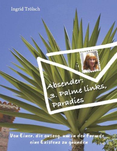 Absender: 3. Palme links, Paradies: Von einer, die auszog, um in der Fremde eine Existenz zu gründen